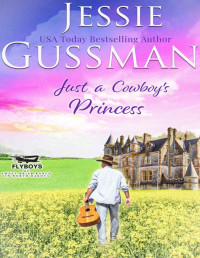 Jessie Gussman — Just a Cowboy's Princess (Sweet Western Christian Romance Book 8) (Flyboys of Sweet Briar Ranch in North Dakota)