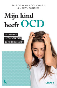 Else de Haan, Roos van Eik & Lidewij Wolters — Mijn kind heeft OCD