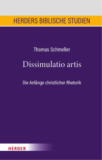 Thomas Schmeller — Dissimulatio artis. Die Anfänge christlicher Rhetorik im Neuen Testament und im frühen Christentum