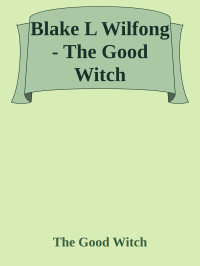 The Good Witch — Blake L Wilfong - The Good Witch