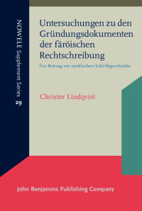 Christer Lindqvist — Untersuchungen zu den Gründungsdokumenten der färöischen Rechtschreibung - Ein Beitrag zur nordischen Schriftgeschichte