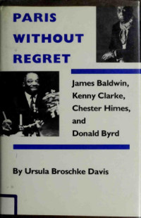 Ursula Broschke Davis — Paris Without Regret: James Baldwin, Chester Himes, Kenny Clarke, and Donald Byrd