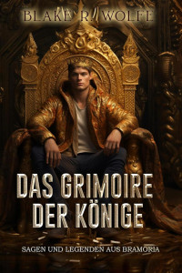 Blake R. Wolfe — Das Grimoire der Könige
