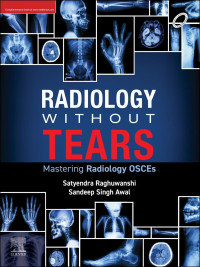 Satyendra Raghuwanshi (Author), Sandeep Singh Awal (Author) — Radiology Without Tears: Mastering Radiology OSCEs