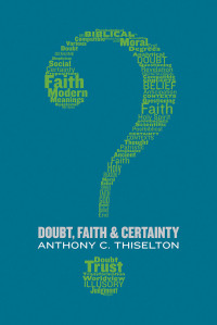 Anthony C. Thiselton; — Doubt, Faith, and Certainty