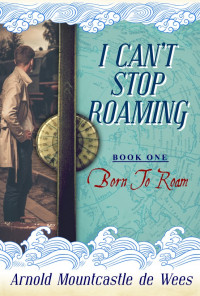 Arnold Mountcastle de Wees — I Can't Stop Roaming, Book 1: Born to Roam