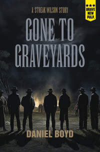 Daniel Boyd — Gone to Graveyards: A Streak Wilson Story