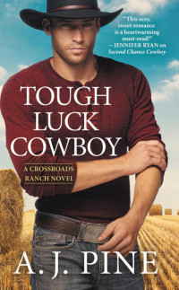 Pine, A. J. [Pine, A. J.] — Crossroads Ranch 02 - Tough Luck Cowboy