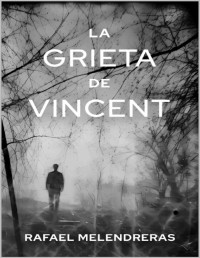 Rafael Melendreras — LA GRIETA DE VINCENT