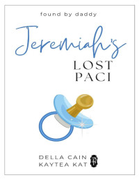 Della Cain & Kaytea Kat — Jeremiah's Lost Paci (Found by Daddy Book 2)