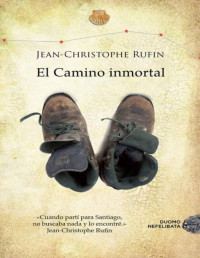 Jean-Christophe Rufin — El Camino Inmortal