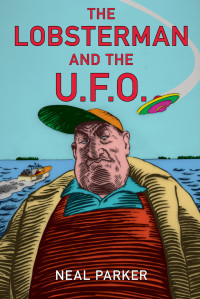 Neal Parker — The Lobsterman and the UFO