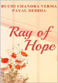 Dedhia, Payal & Chandra Verma, Ruchi — Ray of Hope