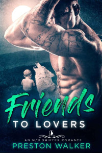 Preston Walker — Friends To Lovers: An M/M Shifter Mpreg Romance (Wishing On Love Book 2)