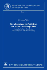 Maier, Christoph — Gewaltenteilung bei Aristoteles und in der Verfassung Athens