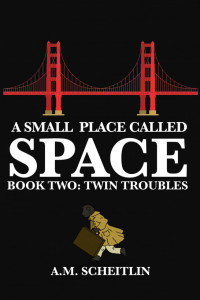 A.M. Scheitlin — A Small Place Called Space: Twin Troubles (Book 2)