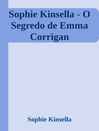 Sophie Kinsella — Sophie Kinsella - O Segredo de Emma Corrigan