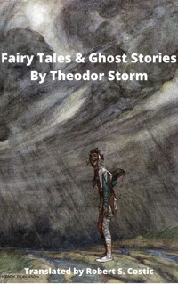 Robert Seidel Costic — Fairy Tales & Ghost Stories by Theodor Storm