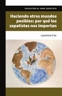 Laurence Cox — Haciendo otros mundos posibles: por qué los zapatistas nos importan.
