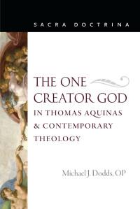 Michael J. Dodds OP — The One Creator God in Thomas Aquinas & Contemporary Theology