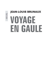 Jean-Louis Brunaux — Voyage en Gaule