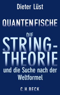 Dieter Lüst; — Quantenfische. Die String-Theorie und die Suche nach der Weltformel