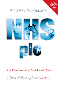 Allyson M Pollock; & Colin Leys & David Price & David Rowland & Shamini Gnani — NHS Plc