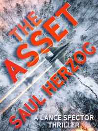 Herzog, Saul — The Asset: A Lance Spector Thriller (Lance Spector Thrillers Book 1)