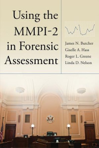 Butcher, James N., Hass, Giselle A., Greene, Roger L., Nelson, Linda D. — Using the MMPI-2 in Forensic Assessment