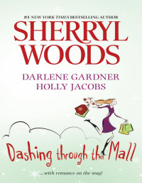 Sherryl Woods [Sherryl Woods] — Dashing Through the Mall: Santa, Baby\Assignment Humbug\Deck the Halls