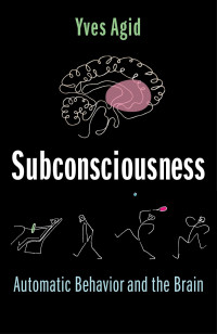 Yves Agid — Subconsciousness: Automatic Behavior and the Brain