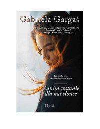 Gabriela Gargas — Zanim wstanie dla nas slonce