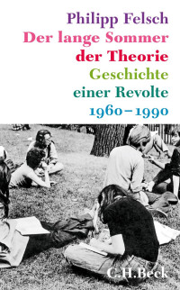 Felsch, Philipp — Der lange Sommer der Theorie: Geschichte einer Revolte