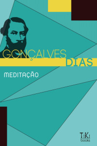 Gonçalves Dias [Dias, Gonçalves] — Meditação (com prefácio analítico)