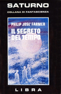Philip José Farmer — Il segreto del tempo