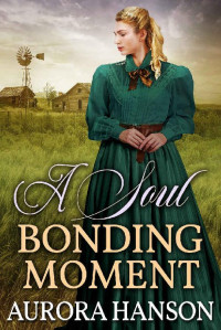 Aurora Hanson — A Soul Bonding Moment: A Historical Western Romance Book