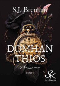 S.J. Brennan — Domhan Thios - Tome 3: Sauve-moi