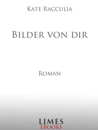 Racculia, Kate — Bilder von dir: Roman (German Edition)