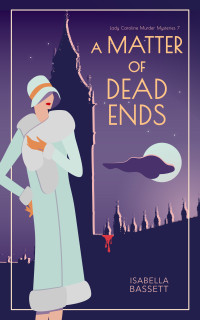 Isabella Bassett — A Matter of Dead Ends: A 1920s Historical Mystery in London