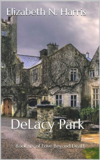 Elizabeth N. Harris — DeLacy Park (Love Beyond Death Book 6)