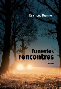 Raymond Brunner — Funestes rencontres