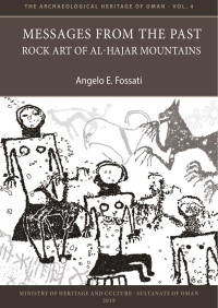 Angelo E. Fossati — Messages from the Past. Rock Art of Al-Hajar Mountains