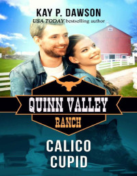 Kay P. Dawson [Dawson, Kay P.] — Calico Cupid (Quinn Valley Ranch Book 22)