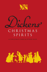 Charles Dickens [Dickens, Charles] — Dickens' Christmas Spirits: A Christmas Carol and Other Tales