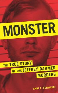 Anne E. Schwartz — Monster: The True Story of the Jeffrey Dahmer Murders