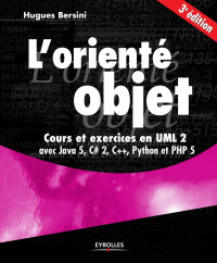 Hugues Bersini — L'orienté objet : cours er exercises en UML 2 avec Java 6, C# 2, C++, Python et PHP 5 (Troisième édition)