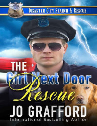 Jo Grafford — The Girl Next Door Rescue: A K9 Handler Romance (Disaster City Search & Rescue 17)