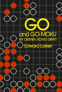 Edward Lasker — Go and Go-Moku: The Oriental Board Games