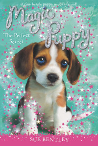 Bentley, Sue — [Magic Puppy 15] • The Perfect Secret