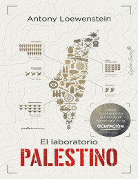 ANTONY LOEWENSTEIN — El Laboratorio Palestino